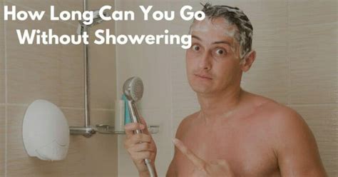 How long can a girl go without showering?